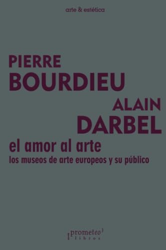 Libro EL AMOR AL ARTE LOS MUSEOS DE ARTE EUROPEOS Y SU PUBLICO de BOURDIEAU PIERRE en Colombia, estetica