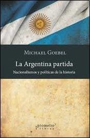 Libro La Argentina Partida, Nacionalismos Y Po