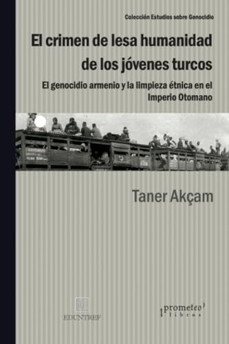Libro EL CRIMEN DE LESA HUMANIDAD DE LOS JOVENES TURCOS de TANER AKCAM en Colombia, historia