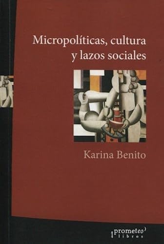 Libro MICROPOLITICAS CULTURA Y LAZOZ SOCIALES de BENITO KARINA en Colombia, sociologia