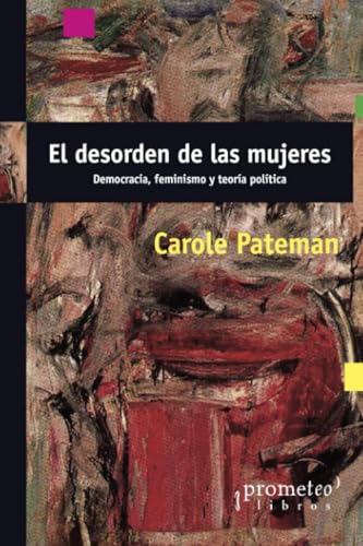 Libro EL DESORDEN DE LAS MUJERES DEMOCRACIA FEMINISMO Y TEORIA POLITICA de PATEMAN CAROLE en Colombia, politica