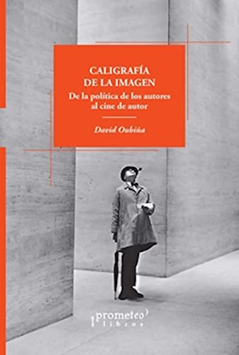Libro CALIGRAFIA DE LA IMAGEN DE LA POLITICA DE LOS AUTORES AL CINE DE AUTOR de OIBIÑA DAVID en Colombia, cine