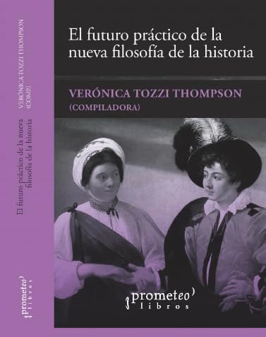 Libro EL FUTURO PRACTICO DE LA NUEVA FILOSOFIA DE LA HISTORIA de TOZZI THOMPSON VERONICA COMP. en Colombia, historia