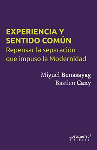 Libro EXPERIENCIA Y SENTIDO COMUN REPENSAR LA SEPARACION QUE IMPUSO LA MODERNIDAD de BENASAYAG MIGUEL CANY BASTIEN en Colombia, filosofia