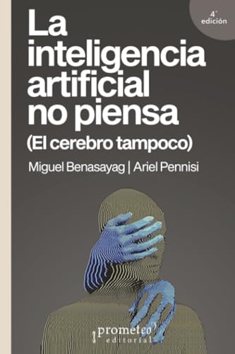 Libro LA INTELIGENCIA ARTIFICIAL NO PIENSA (EL CEREBRO TAMPOCO) de BENASAYAG MIGUEL- PENNISI ARIE en Colombia, ensayo