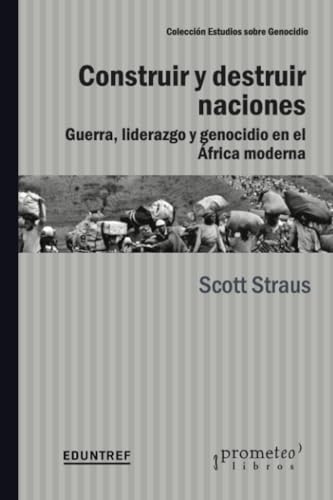 Libro CONSTRUIR Y DESTRUIR NACIONES GUERRA LIDERAZGO Y GENOCIDIO EN EL AFRICA MODERNA de STRAUS SCOTT en Colombia, historia