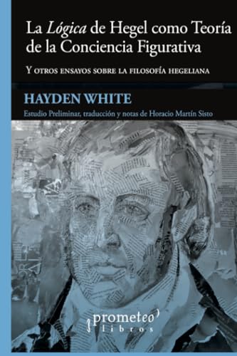 Libro LA LOGICA DE HEGEL COMO TEORIA DE LA CONCIENCIA FIGURATIVA de WHITE HAYDEN en Colombia, filosofia