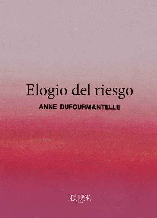 Elogio Del Riesgo - Dufourmantelle Anne - Nocturna Ediciones