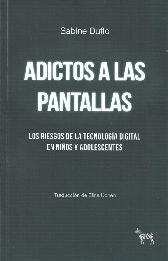 Libro ADICTOS A LAS PANTALLAS LOS RIESGOS DE LA TECNOLOGÍA DIGITAL EN NIÑOS Y ADOLESCENTES de DUFLO SABINE en Colombia, pedagogia