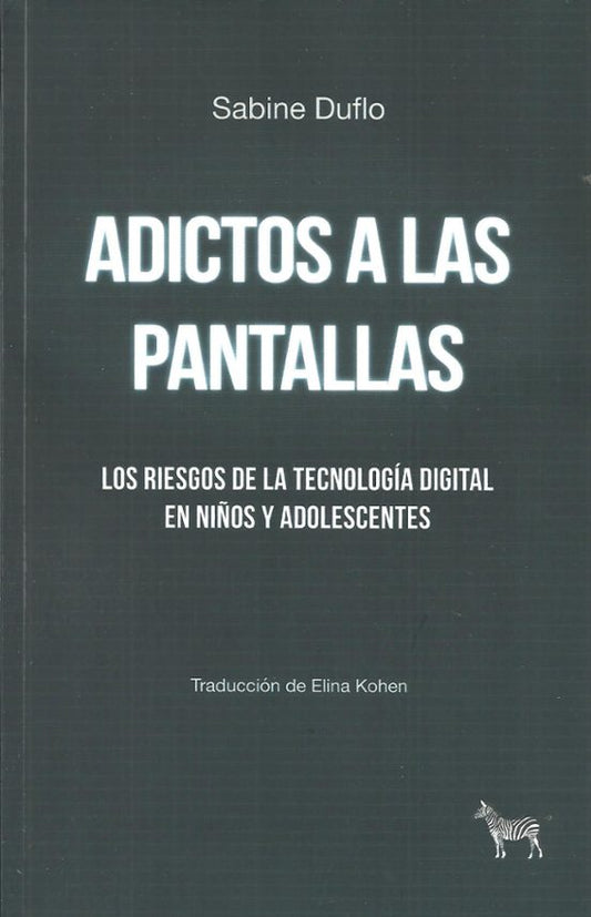 Libro ADICTOS A LAS PANTALLAS LOS RIESGOS DE LA TECNOLOGÍA DIGITAL EN NIÑOS Y ADOLESCENTES de DUFLO SABINE en Colombia, pedagogia