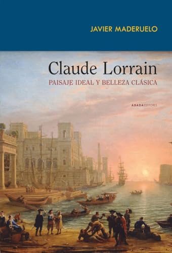 Libro CLAUDE LORRAIN. PAISAJE IDEAL Y BELLEZA CLASICA de MSDERUELO JAVIER en Colombia, urbanismo