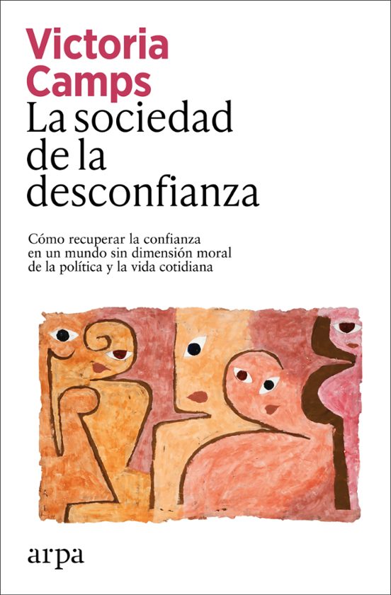 Libro LA SOCIEDAD DE LA DESCONFIANZA COMO RECUPERAR LA CONFIANZA EN UN MUNDO SIN DIMENSION MORAL DE LA POLITICA Y LA VIDA COTIDIANA de CAMPS VICTORIA en Colombia, filosofia