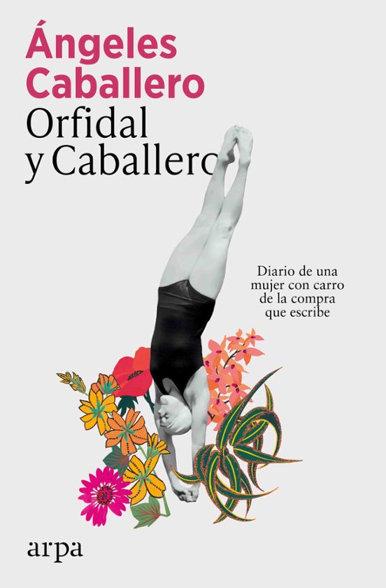 Libro Orfidal Y Caballero Diario De Una Mujer Con Carro De La Compra Que Escribe de Caballero Angeles - Arpa