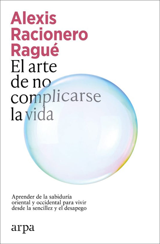 Libro EL ARTE DE NO COMPLICARSE LA VIDA de RACIONERO RAGUE ALEXIS en Colombia, autoayuda