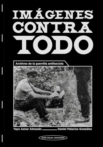 Libro IMAGENES CONTRA TODO ARCHIVOS DE LA GUERRILLA ANTIFASCISTA de AZNAR ALMAZAN YAYO en Colombia, politica