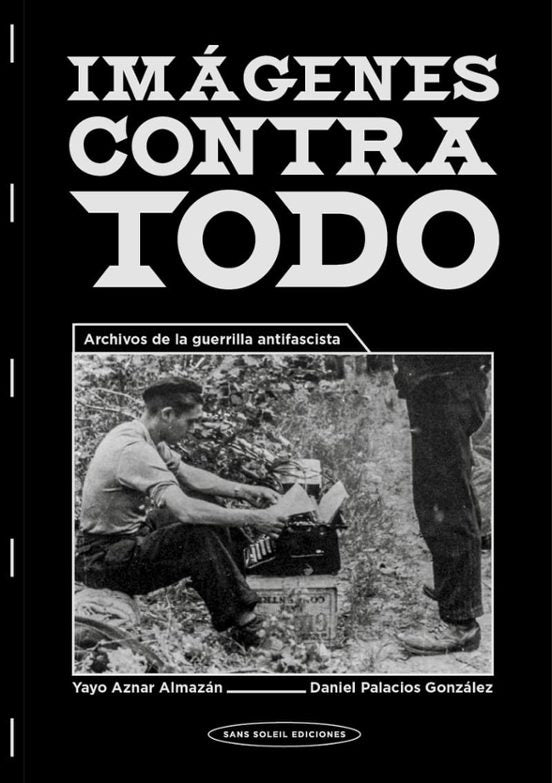 Libro IMAGENES CONTRA TODO ARCHIVOS DE LA GUERRILLA ANTIFASCISTA de AZNAR ALMAZAN YAYO en Colombia, politica