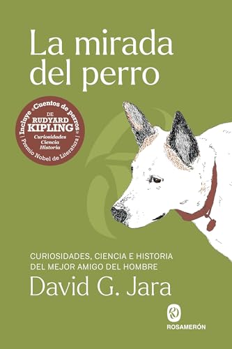 Libro LA MIRADA DEL PERRO CURIOSIDADES, HISTORIA Y CIENCIA DEL MEJOR AMIGO DEL HOMBRE de G. JARA, DAVID / KIPLING, RUDYARD en Colombia, ensayo