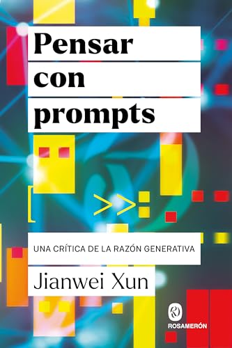 Libro PENSAR CON PROMPTS. UNA CRÍTICA DE LA RAZÓN GENERATIVA de XUN JIANWEI en Colombia, ensayo