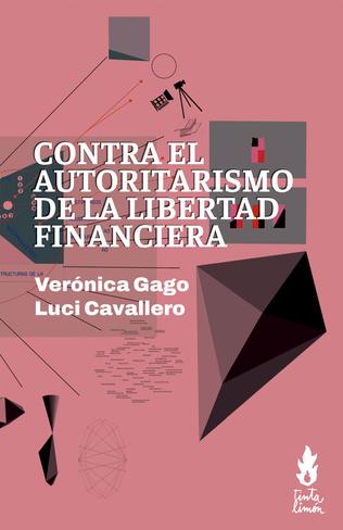 Libro CONTRA EL AUTORITARISMO DE LA LIBERTAD FINANCIERA de GAGO VERONICA Y CAVALLERO LUCI en Colombia, sociologia