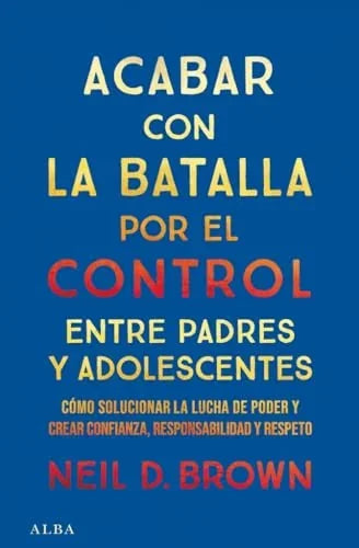 Libro ACABAR CON LA BATALLA POR EL CONTROL ENTRE PADRES Y ADOLESCENTES de BROWN NEIL D. en Colombia, psicologia