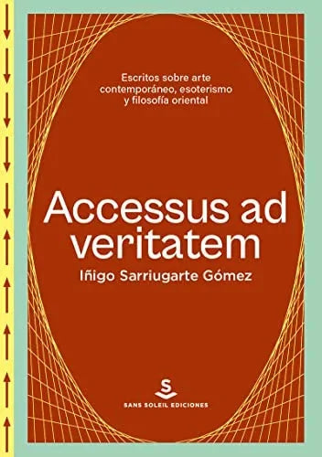 Libro ACCESSUS AD VERITATEM ENSAYOS SOBRE ARTE CONTEMPORNEO ESOTERISMO Y FILOSOFIA ORIENTAL de SARRIUGARTE GOMEZ IÑIGO en Colombia, esoterismo