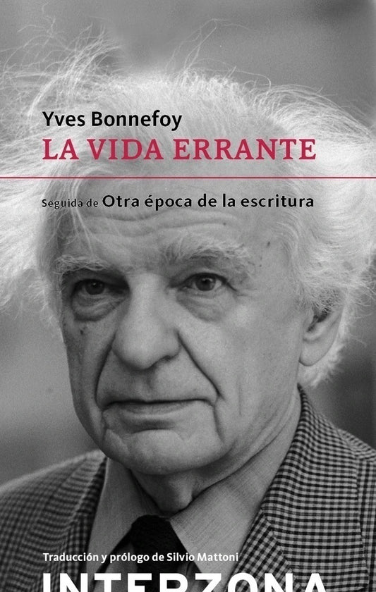 La Vida Errante Seguido De Otra Epoca De La Escritura - Bonnefoy Yves - Interzona