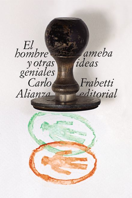 El Hombre Ameba Y Otras Ideas Geniales - Frabetti Carlo - Alianza