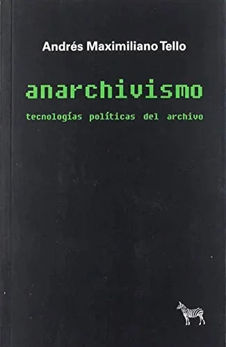 Libro ANARCHIVISMO TECNOLOGIAS PIOLITICAS DEL ARCHIVO de TELLO ANDRES MAXIMILIANO en Colombia, sociologia