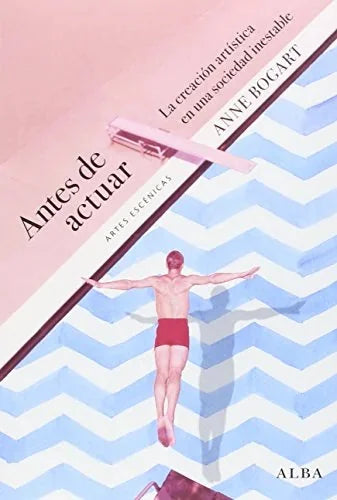 Libro ANTES DE ACTUAR: LA CREACION ARTISTICA EN UNA SOCIEDAD INESTABLE de BOGART ANNE en Colombia, teatro