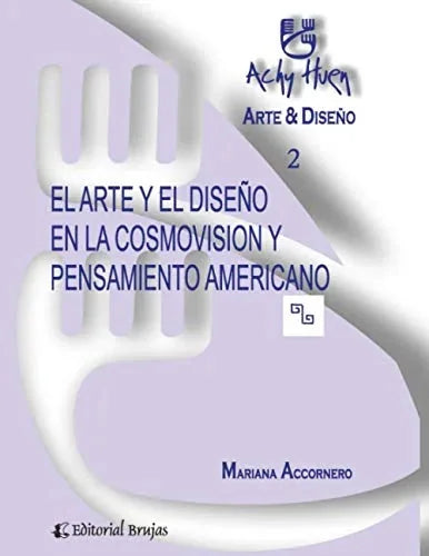 Libro ARTE Y DISENO EN LA COSMOVISION Y PENSAMIENTO AMERICANO de ACCORNERO MARIANA en Colombia, diseño