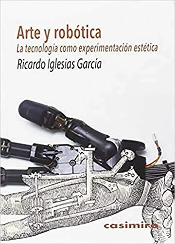 Libro ARTE Y ROBOTICA LA TECNOLOGIA COMO EXPERIMENTACION ESTETICA de IGLESIAS GARCIA RICARDO en Colombia, estetica