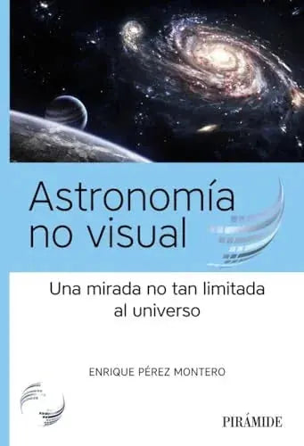 Astronomia No Visual Una Mirada No Tan Limitada Al Universo - Perez Montero Enrique - Piramide