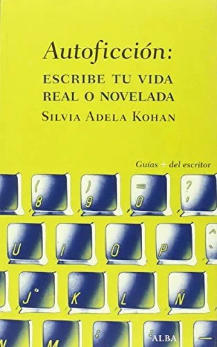 Libro AUTOFICCION: ESCRIBE TU VIDA REAL O NOVELADA de KOHAN SILVIA ADELA en Colombia, cine