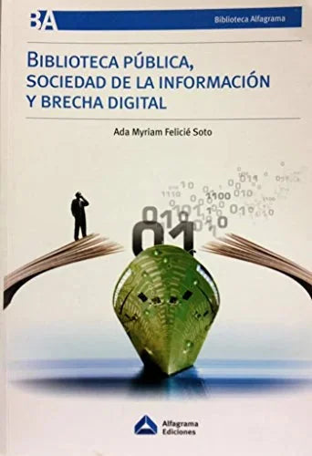 Libro BIBLIOTECA PUBLICA SOCIEDAD DE LA INFOR de FELICIE SOTO ADA MYRIAM en Colombia, bibliotecologia