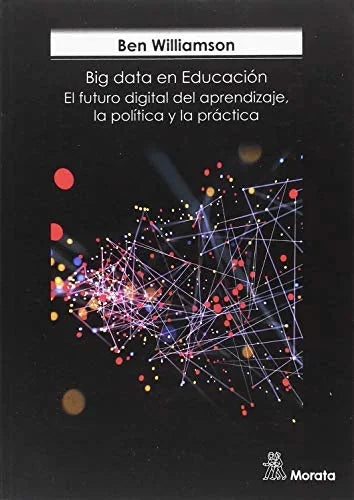Libro BIG DATA EN EDUCACION EL FUTURO DIGITAL DEL APRENDIZAJE LA POLITICA Y LA PRACTICA de WILLIAMSON BEN en Colombia, pedagogia