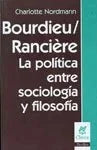 Libro BOURDIEAU/RANCIERE LA POLITICA ENTRE SOCIOLOGIA Y FILOSOFIA de NORDMAN CHARLOTTE en Colombia, sociologia