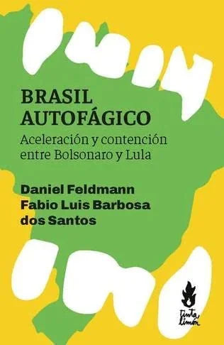 Libro BRASIL AUTOFAGO ACELERACION Y CONTERNCION ENTRE BOLSONARO Y LULA de FELDMANN DANIEL- BARBOSA FABIO en Colombia, politica
