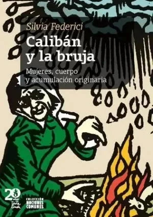 Libro CALIBAN Y LA BRUJA MUJERES CUERPO Y ACUMULACION ORIGINARIA de FEDERICI SILVIA en Colombia, estudios de genero
