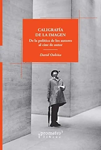 Libro CALIGRAFIA DE LA IMAGEN DE LA POLITICA DE LOS AUTORES AL CINE DE AUTOR de OIBIÑA DAVID en Colombia, cine