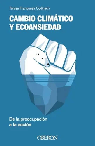 Libro CAMBIO CLIMATICO Y ECOANSIEDAD DE LA PREOCUPACION A LA ACCION de CODINACH TERESA FRANQUESA en Colombia, ecologia