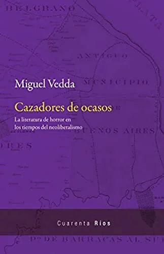 Libro CAZADORES DE OCASOS LA LITERATURA DE HORROR EN LOS TIEMPOS DEL NEOLIBERALISMO de VEDDA MIGUEL en Colombia, politica