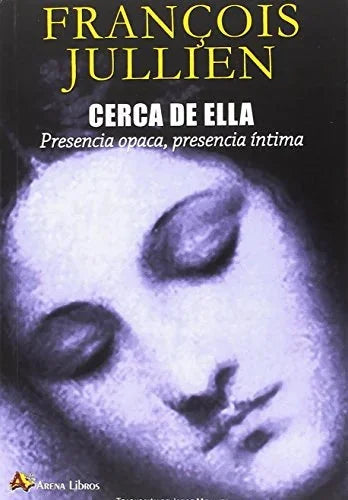 Libro CERCA DE ELLA PRESENCIA OPACA PRESENCIA INTIMA de JULLIEN FRANCOISE en Colombia, literatura