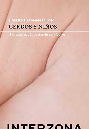 Libro CERDOS Y NINOS POR QUE SEGUIMOS SIENDO CARNIVOROS de HERNANDEZ BUSTO ERNESTO en Colombia, literatura