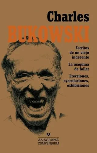 Libro CHARLES BUKOWSKI ESCRITOS DE UN VIEJO INDECENTE LA MAQUINA DE FOLLAR ERECCIONES EYACULACIONES EXHIBICIONES de BUKOWSKI CHARLES en Colombia, literatura