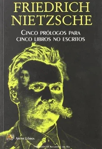 Libro CINCO PROLOGOS PARA CINCO LIBROS NO ESCT de NIETZSCHE FRIEDRICH en Colombia, filosofia