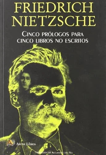 Libro CINCO PROLOGOS PARA CINCO LIBROS NO ESCT de NIETZSCHE FRIEDRICH en Colombia, filosofia
