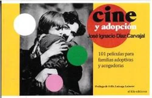 Libro CINE Y ADOPCION 101 PELICULAS PARA FAMILIAS ADOPTIVAS Y ACOGEDORAS de DIAZ CARVAJAL JOSE IGNACIO en Colombia, cine