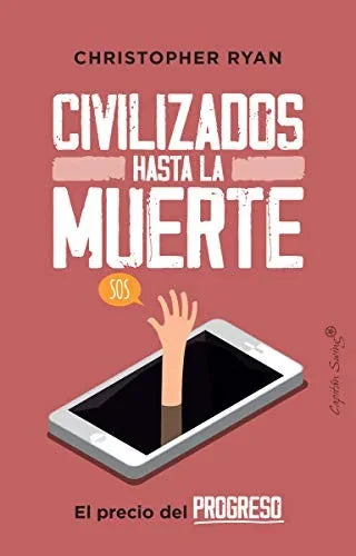 Libro CIVILIZADOS HASTA LA MUERTE EL PRECIO DEL PROGRESO de RYAN CHRISTOPHER en Colombia, ensayo