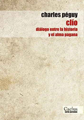 Libro CLIO DIALOGO ENTRE LA HISTORIA Y EL ALMA de CHARLES PEGUY en Colombia, literatura