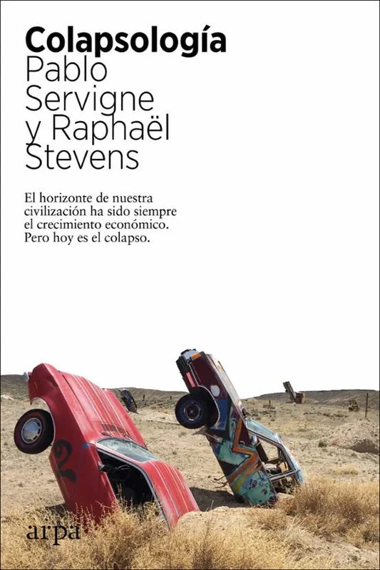 Libro COLAPSOLOGIA EL HORIZONTE DE NUESTRA CIVILIZACION HA SIDO SIEMPRE EL CRECIMIENTO ECONOMICO PERO HOY ES EL COLAPSO de SERVIGNE PABLO, STEVENS RAPHAE en Colombia, ecologia
